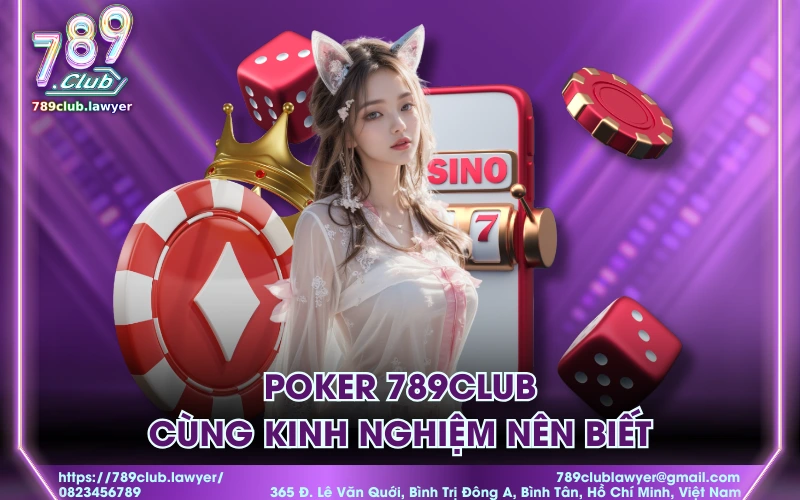 Poker 789Club cùng kinh nghiệm nên biết