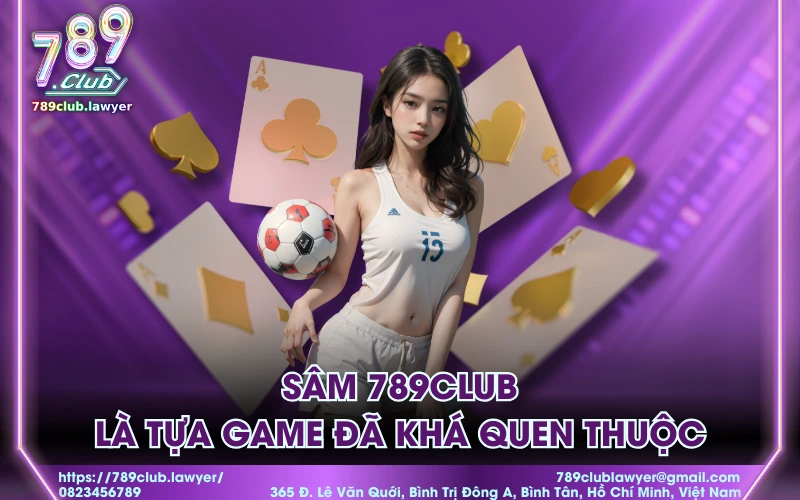 Sâm 789Club là tựa game đã khá quen thuộc