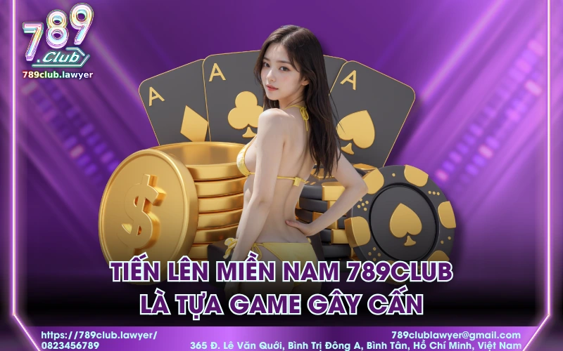 Tiến lên miền Nam 789Club là tựa game gây cấn